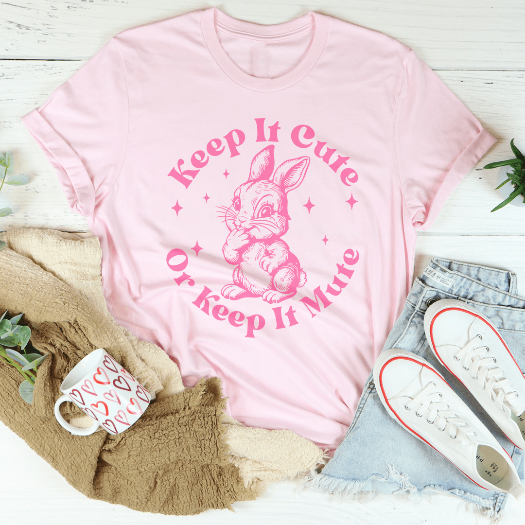 Keep It Cute Or Keep It Mute Tee